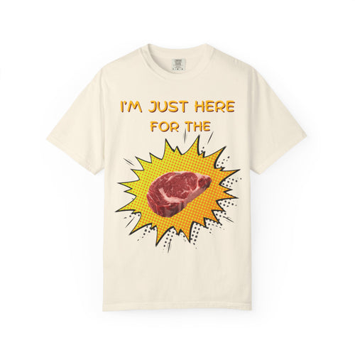 "I'm Just Here for the Steak" Tee