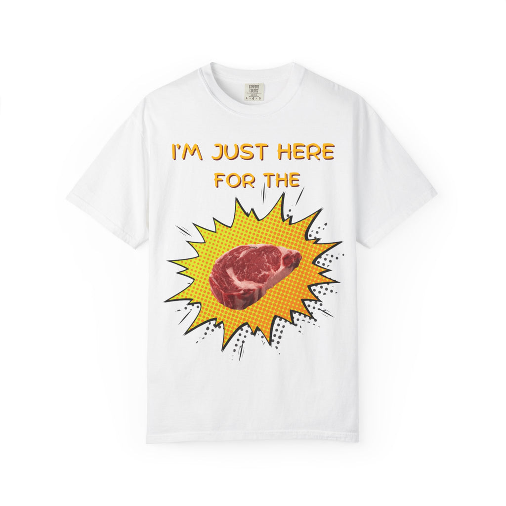 "I'm Just Here for the Steak" Tee